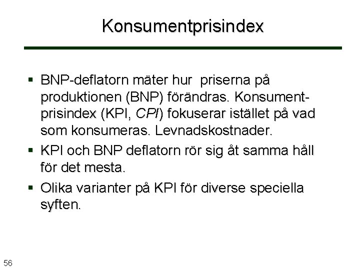 Konsumentprisindex BNP-deflatorn mäter hur priserna på produktionen (BNP) förändras. Konsumentprisindex (KPI, CPI) fokuserar istället