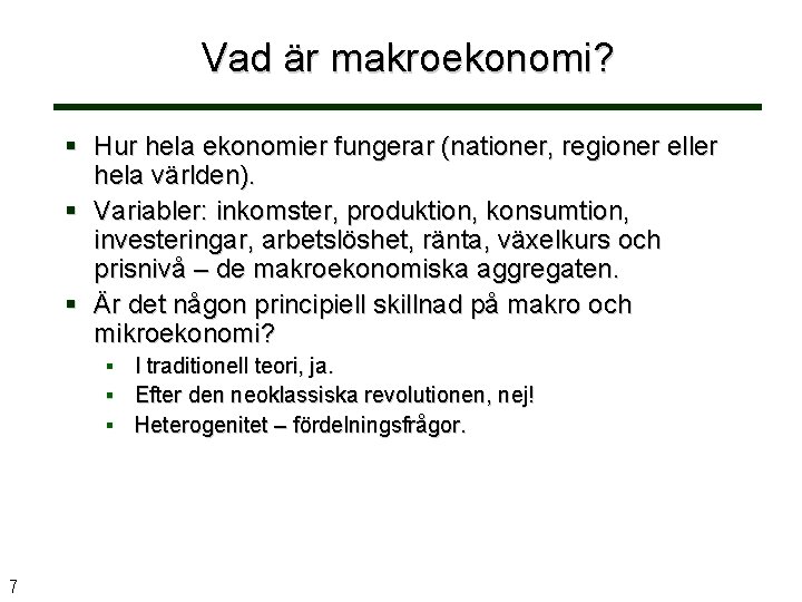 Vad är makroekonomi? Hur hela ekonomier fungerar (nationer, regioner eller hela världen). Variabler: inkomster,