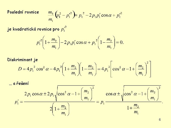 Poslední rovnice je kvadratická rovnice pro Diskriminant je … a řešení 6 