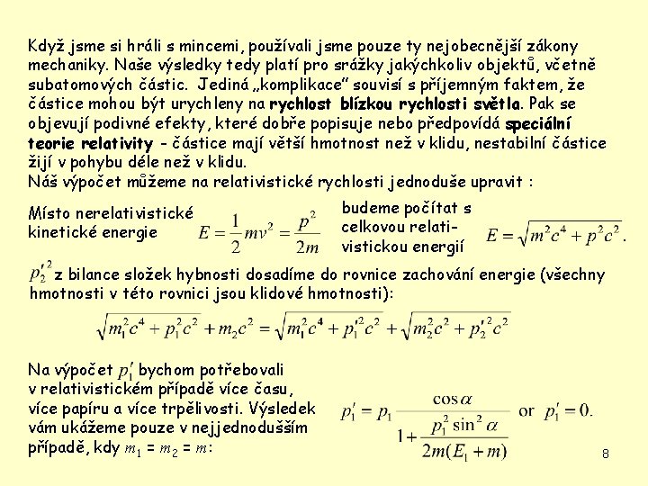 Když jsme si hráli s mincemi, používali jsme pouze ty nejobecnější zákony mechaniky. Naše