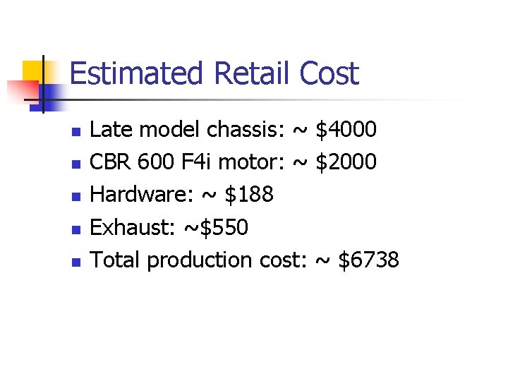 Estimated Retail Cost n n n Late model chassis: ~ $4000 CBR 600 F
