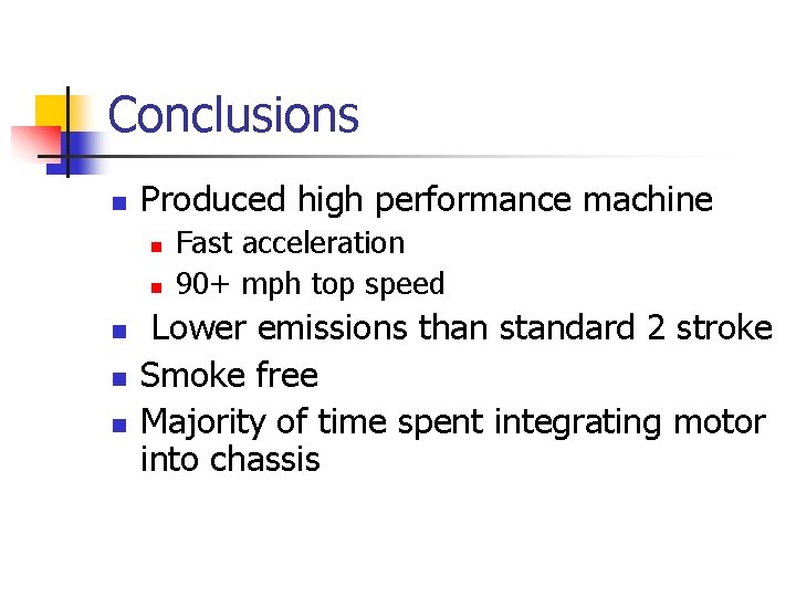 Conclusions n Produced high performance machine n n n Fast acceleration 90+ mph top