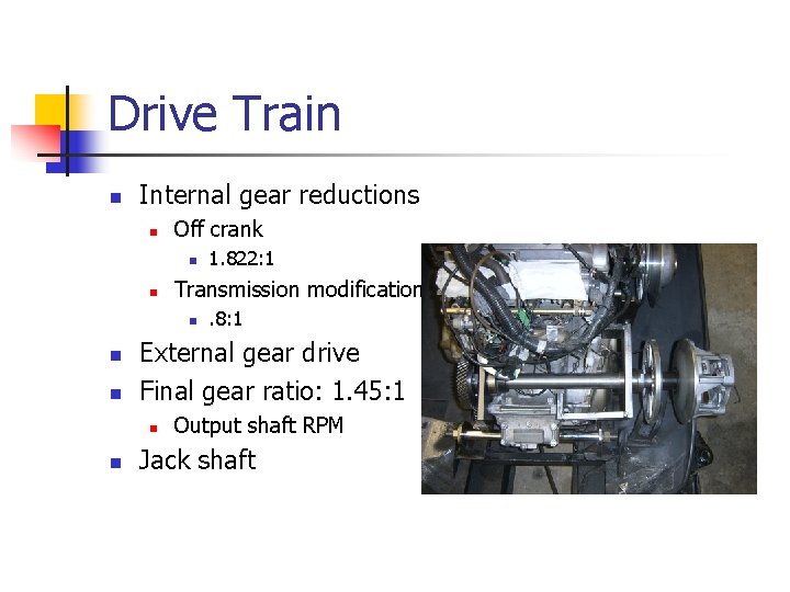 Drive Train n Internal gear reductions n Off crank n n Transmission modifications n