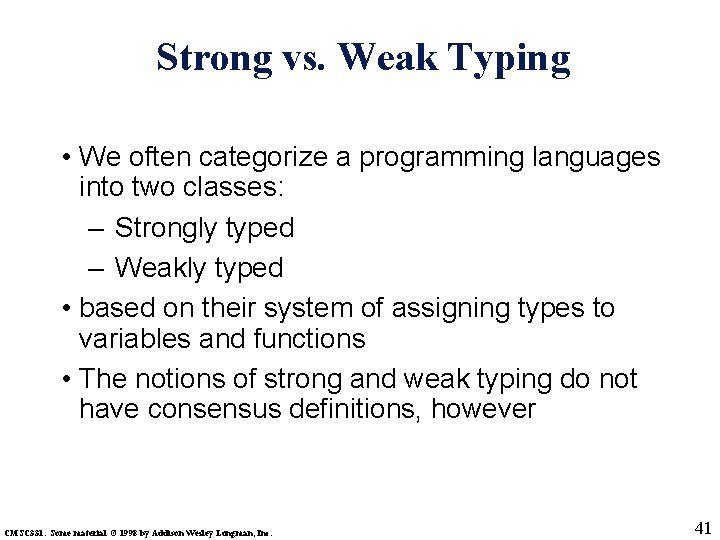 Strong vs. Weak Typing • We often categorize a programming languages into two classes: