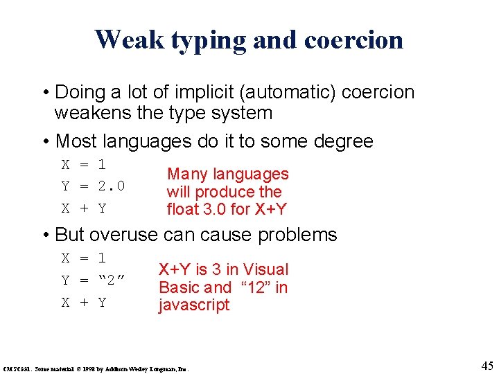 Weak typing and coercion • Doing a lot of implicit (automatic) coercion weakens the