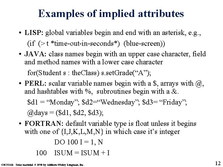Examples of implied attributes • LISP: global variables begin and end with an asterisk,