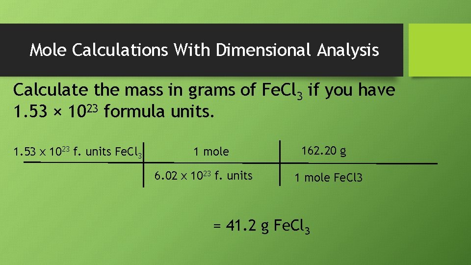 Mole Calculations With Dimensional Analysis Calculate the mass in grams of Fe. Cl 3