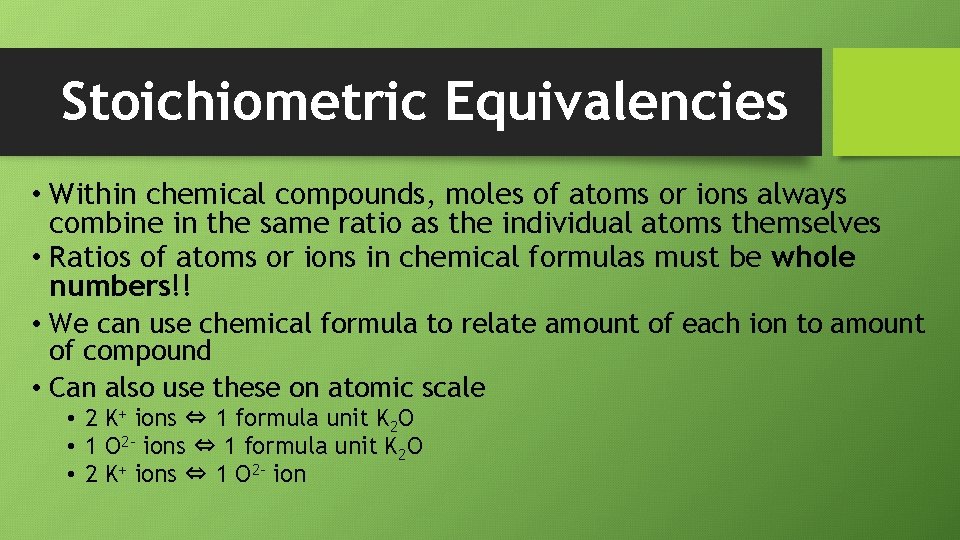 Stoichiometric Equivalencies • Within chemical compounds, moles of atoms or ions always combine in