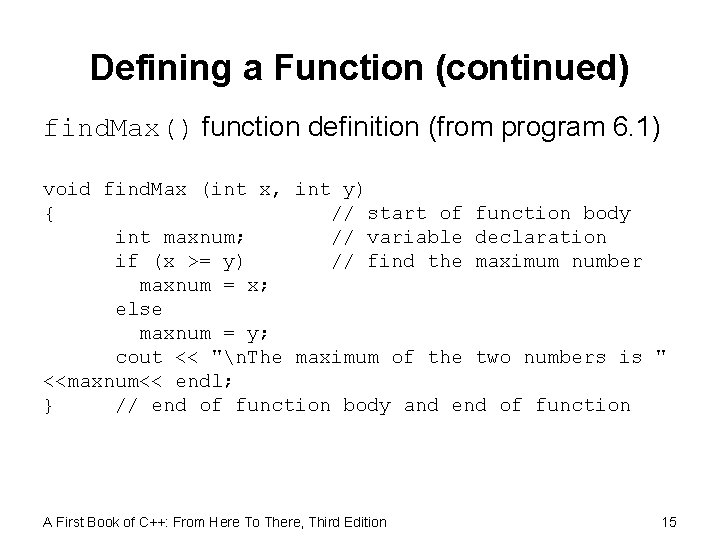 Defining a Function (continued) find. Max() function definition (from program 6. 1) void find.