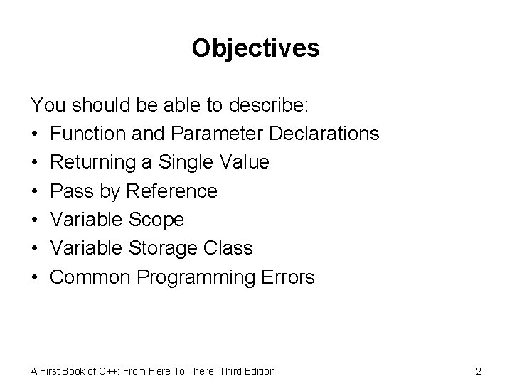 Objectives You should be able to describe: • Function and Parameter Declarations • Returning