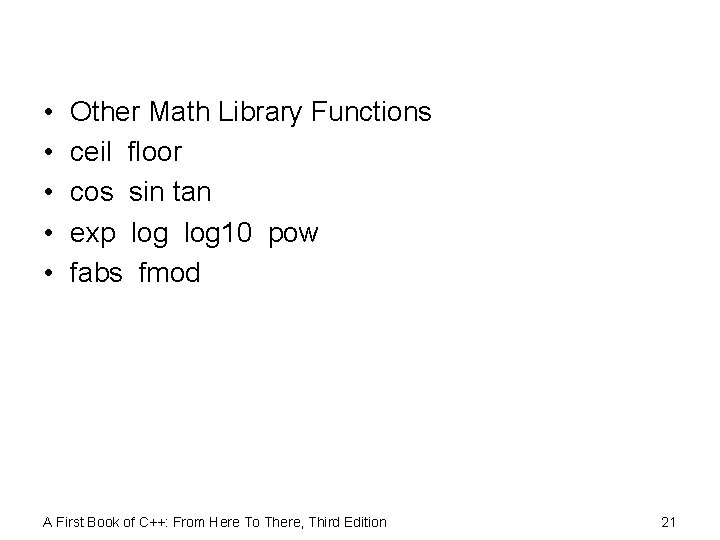  • • • Other Math Library Functions ceil floor cos sin tan exp