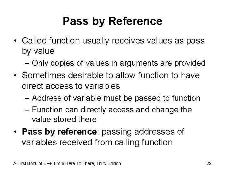 Pass by Reference • Called function usually receives values as pass by value –