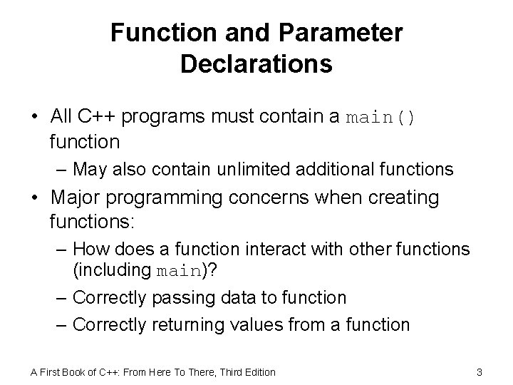 Function and Parameter Declarations • All C++ programs must contain a main() function –