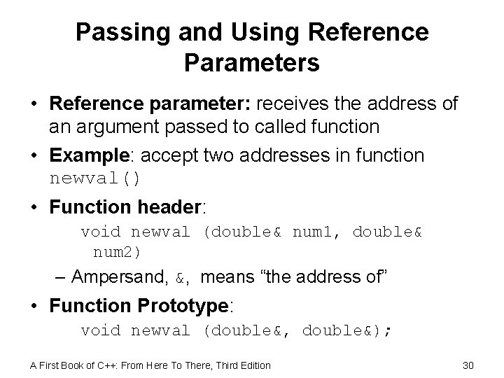 Passing and Using Reference Parameters • Reference parameter: receives the address of an argument