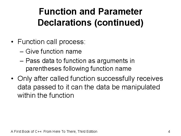 Function and Parameter Declarations (continued) • Function call process: – Give function name –