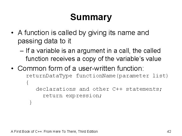Summary • A function is called by giving its name and passing data to