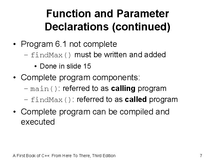 Function and Parameter Declarations (continued) • Program 6. 1 not complete – find. Max()