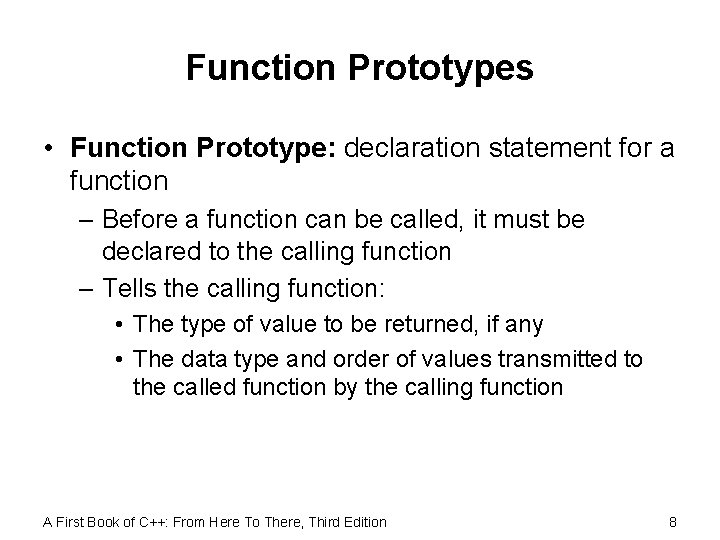 Function Prototypes • Function Prototype: declaration statement for a function – Before a function
