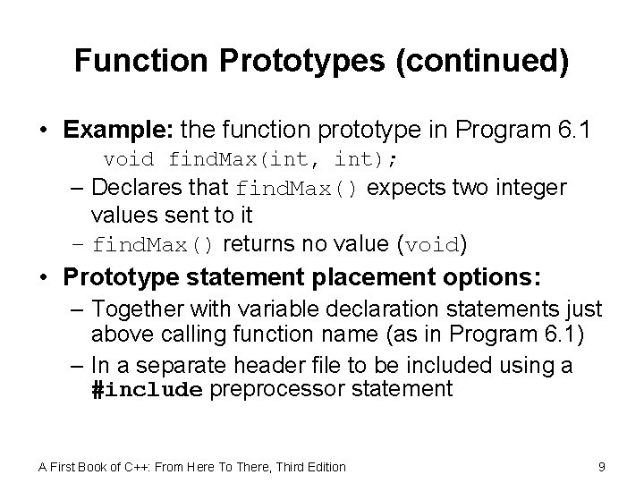 Function Prototypes (continued) • Example: the function prototype in Program 6. 1 void find.