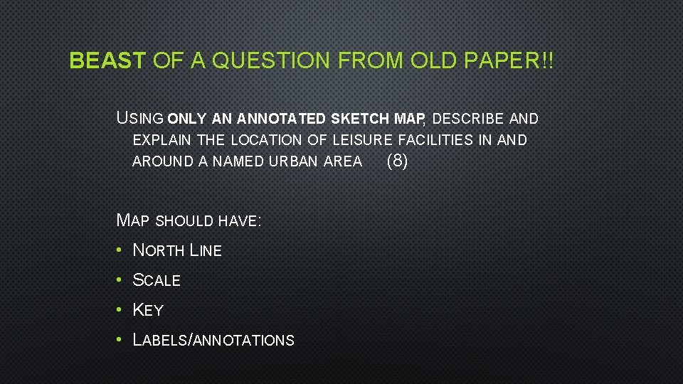 BEAST OF A QUESTION FROM OLD PAPER!! USING ONLY AN ANNOTATED SKETCH MAP, DESCRIBE