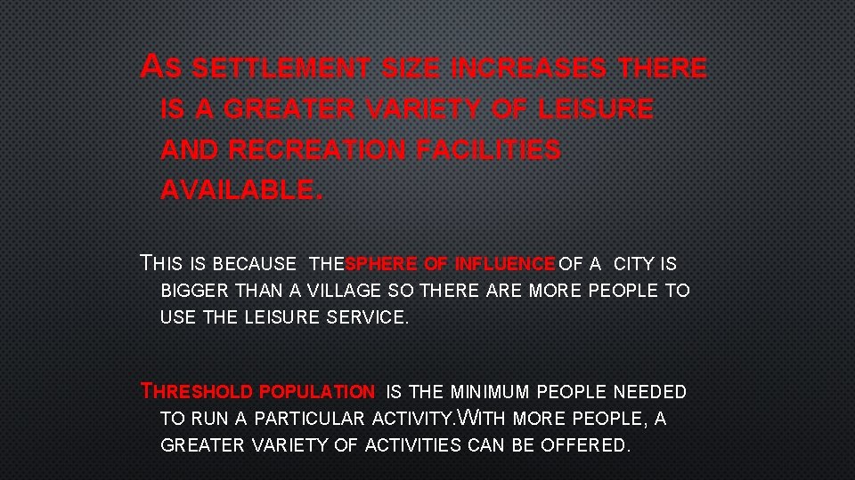 AS SETTLEMENT SIZE INCREASES THERE IS A GREATER VARIETY OF LEISURE AND RECREATION FACILITIES