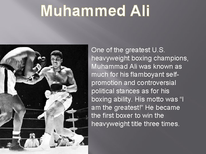 Muhammed Ali One of the greatest U. S. heavyweight boxing champions, Muhammad Ali was