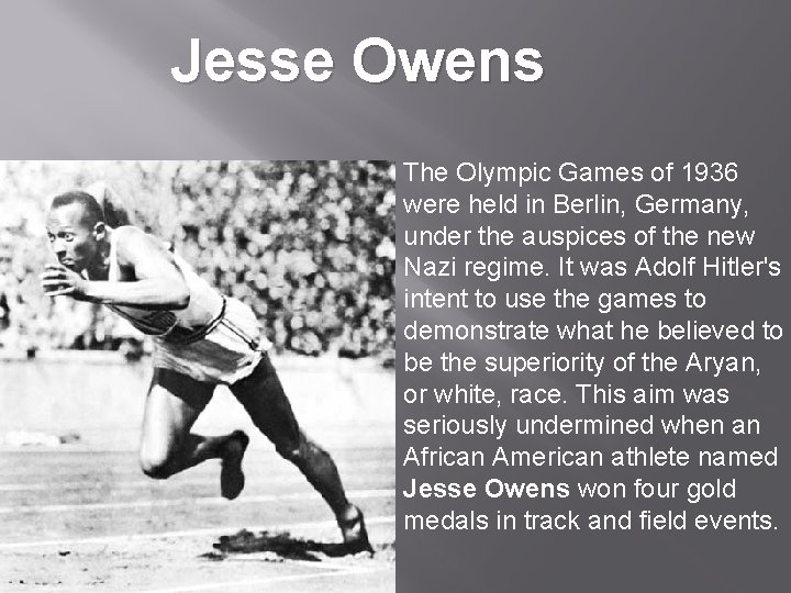 Jesse Owens The Olympic Games of 1936 were held in Berlin, Germany, under the