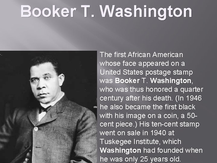 Booker T. Washington The first African American whose face appeared on a United States