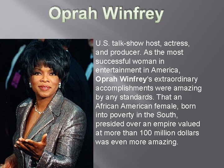 Oprah Winfrey U. S. talk-show host, actress, and producer. As the most successful woman