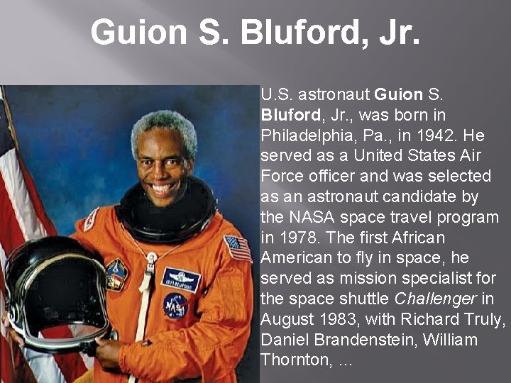 Guion S. Bluford, Jr. U. S. astronaut Guion S. Bluford, Jr. , was born