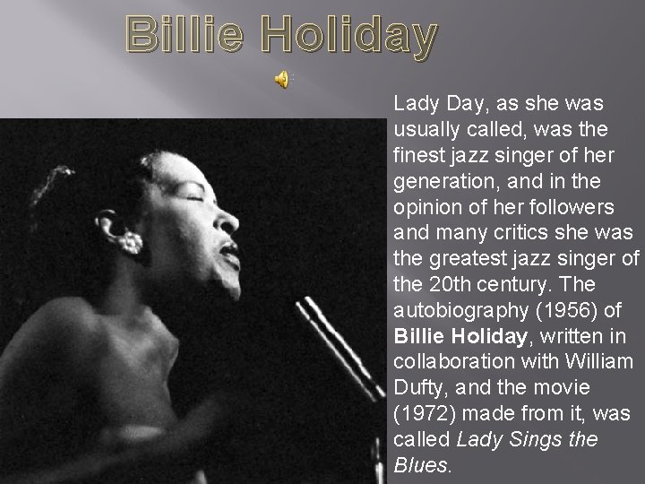Billie Holiday Lady Day, as she was usually called, was the finest jazz singer