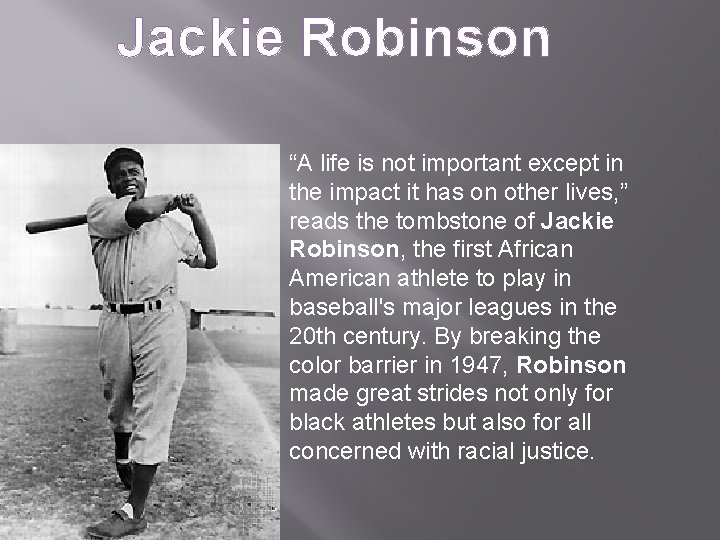 Jackie Robinson “A life is not important except in the impact it has on