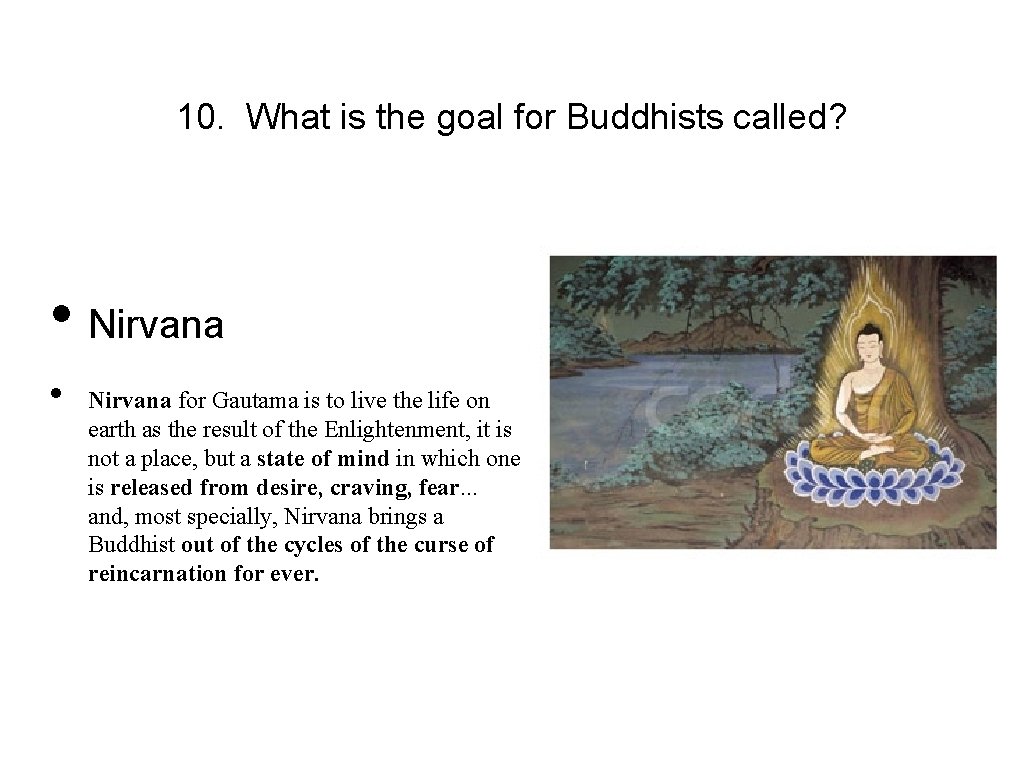 10. What is the goal for Buddhists called? • Nirvana • Nirvana for Gautama