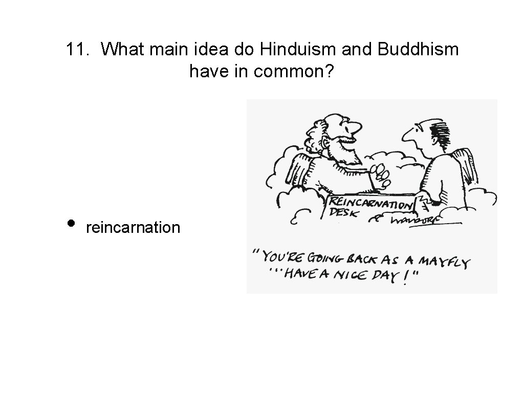 11. What main idea do Hinduism and Buddhism have in common? • reincarnation 