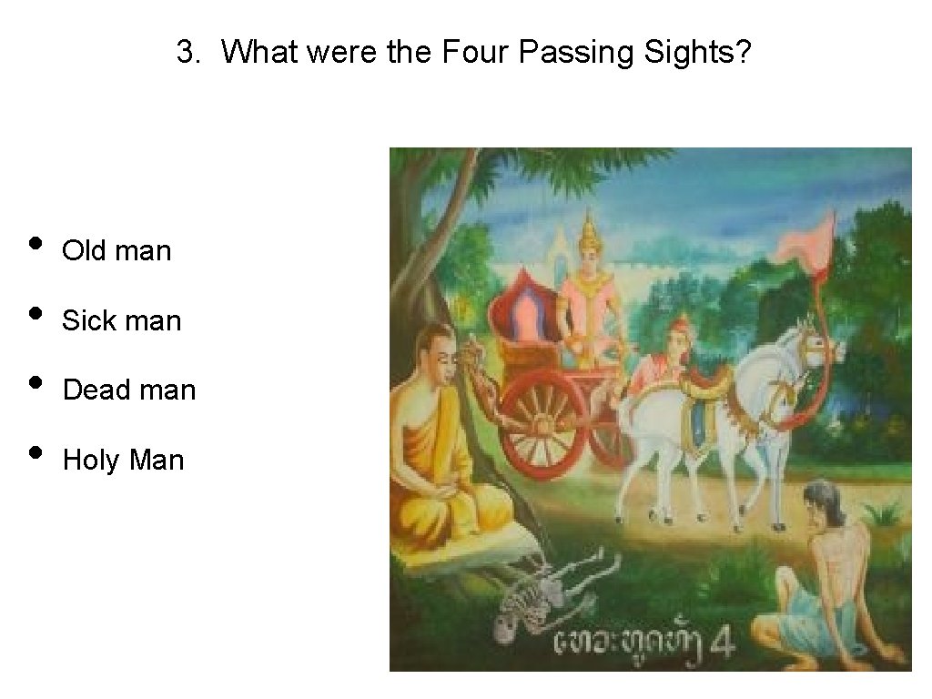 3. What were the Four Passing Sights? • • Old man Sick man Dead