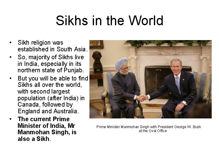 Sikhs in the World • Sikh religion was established in South Asia. • So,
