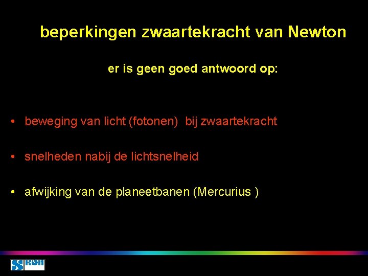 beperkingen zwaartekracht van Newton er is geen goed antwoord op: • beweging van licht