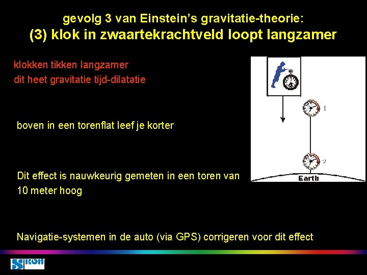 gevolg 3 van Einstein’s gravitatie-theorie: (3) klok in zwaartekrachtveld loopt langzamer klokken tikken langzamer