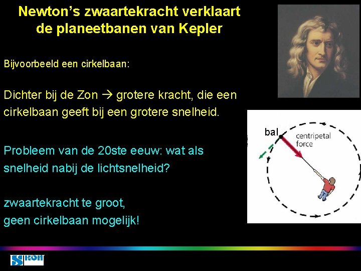 Newton’s zwaartekracht verklaart de planeetbanen van Kepler Bijvoorbeeld een cirkelbaan: Dichter bij de Zon