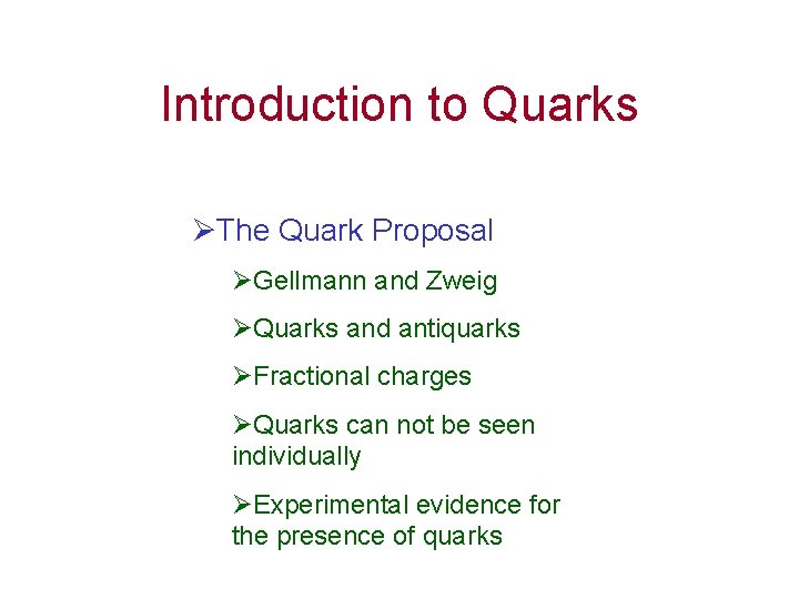 Introduction to Quarks ØThe Quark Proposal ØGellmann and Zweig ØQuarks and antiquarks ØFractional charges Introduction to Quarks ØThe Quark Proposal ØGellmann and Zweig ØQuarks and antiquarks ØFractional charges