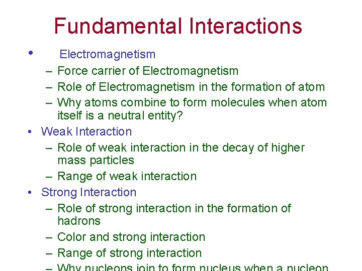 Fundamental Interactions • Electromagnetism – Force carrier of Electromagnetism – Role of Electromagnetism in Fundamental Interactions • Electromagnetism – Force carrier of Electromagnetism – Role of Electromagnetism in