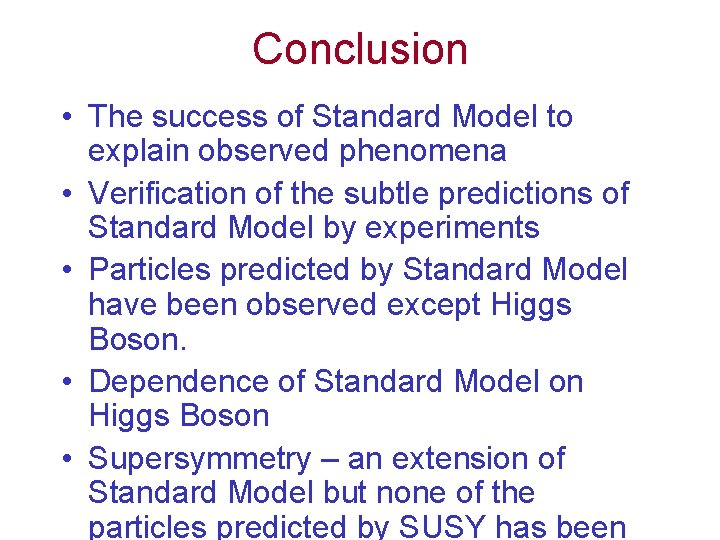 Conclusion • The success of Standard Model to explain observed phenomena • Verification of Conclusion • The success of Standard Model to explain observed phenomena • Verification of