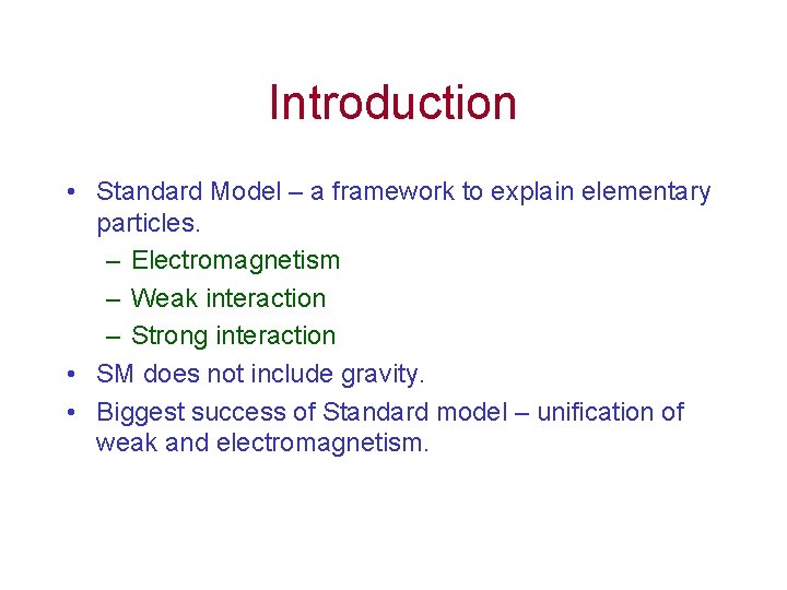 Introduction • Standard Model – a framework to explain elementary particles. – Electromagnetism – Introduction • Standard Model – a framework to explain elementary particles. – Electromagnetism –