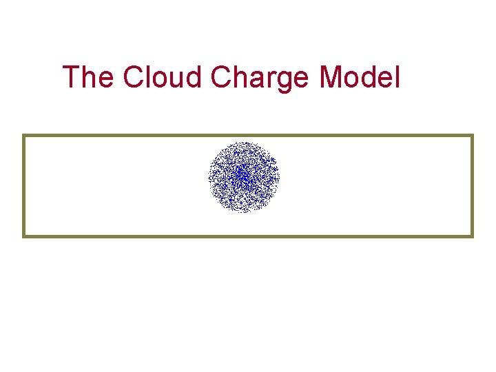 The Cloud Charge Model The Cloud Charge Model