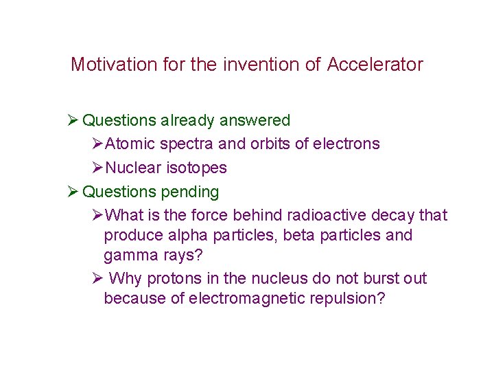 Motivation for the invention of Accelerator Ø Questions already answered ØAtomic spectra and orbits Motivation for the invention of Accelerator Ø Questions already answered ØAtomic spectra and orbits