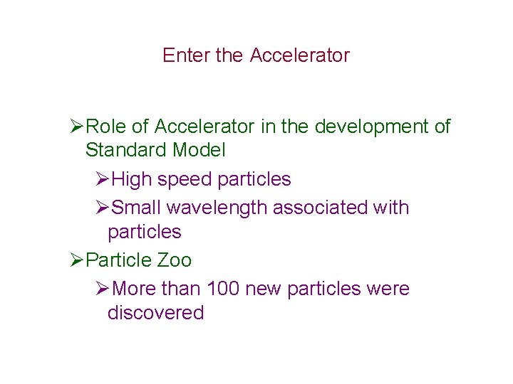 Enter the Accelerator ØRole of Accelerator in the development of Standard Model ØHigh speed Enter the Accelerator ØRole of Accelerator in the development of Standard Model ØHigh speed