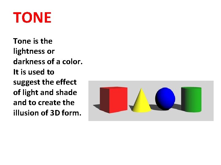 TONE Tone is the lightness or darkness of a color. It is used to