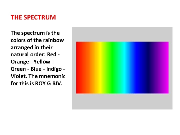THE SPECTRUM The spectrum is the colors of the rainbow arranged in their natural