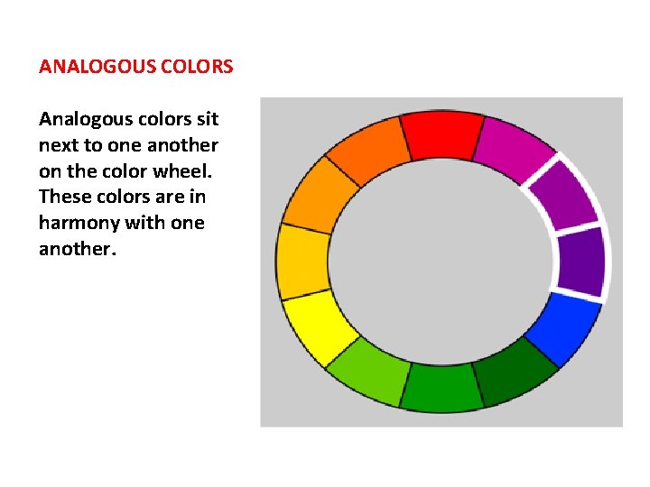 ANALOGOUS COLORS Analogous colors sit next to one another on the color wheel. These
