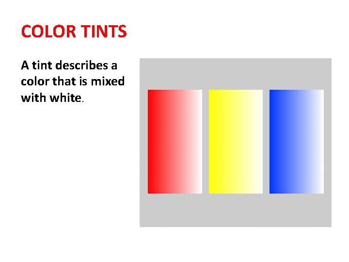 COLOR TINTS A tint describes a color that is mixed with white. 